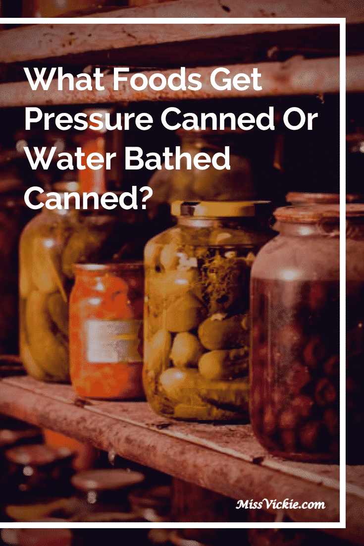 What Foods Get Pressure Canned Or Water Bathed Canned