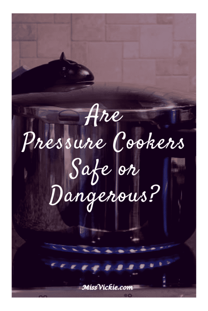 Are Pressure Cookers Safe or Dangerous? Miss Vickie