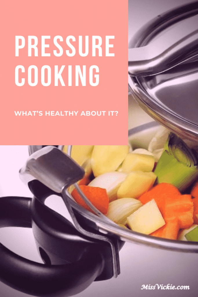 Pressure Cooking What's Healthy About It? Miss Vickie