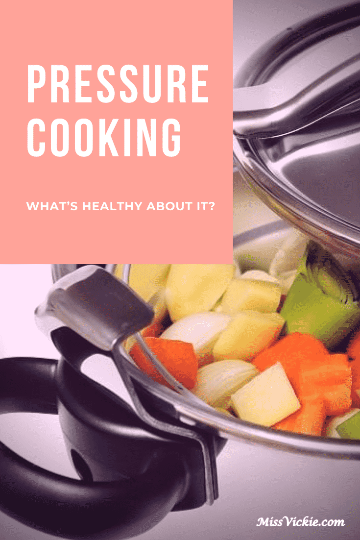 Pressure Cooking: What's Healthy About It? - Miss Vickie