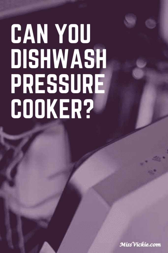 Can You Dishwash Pressure Cooker? Miss Vickie