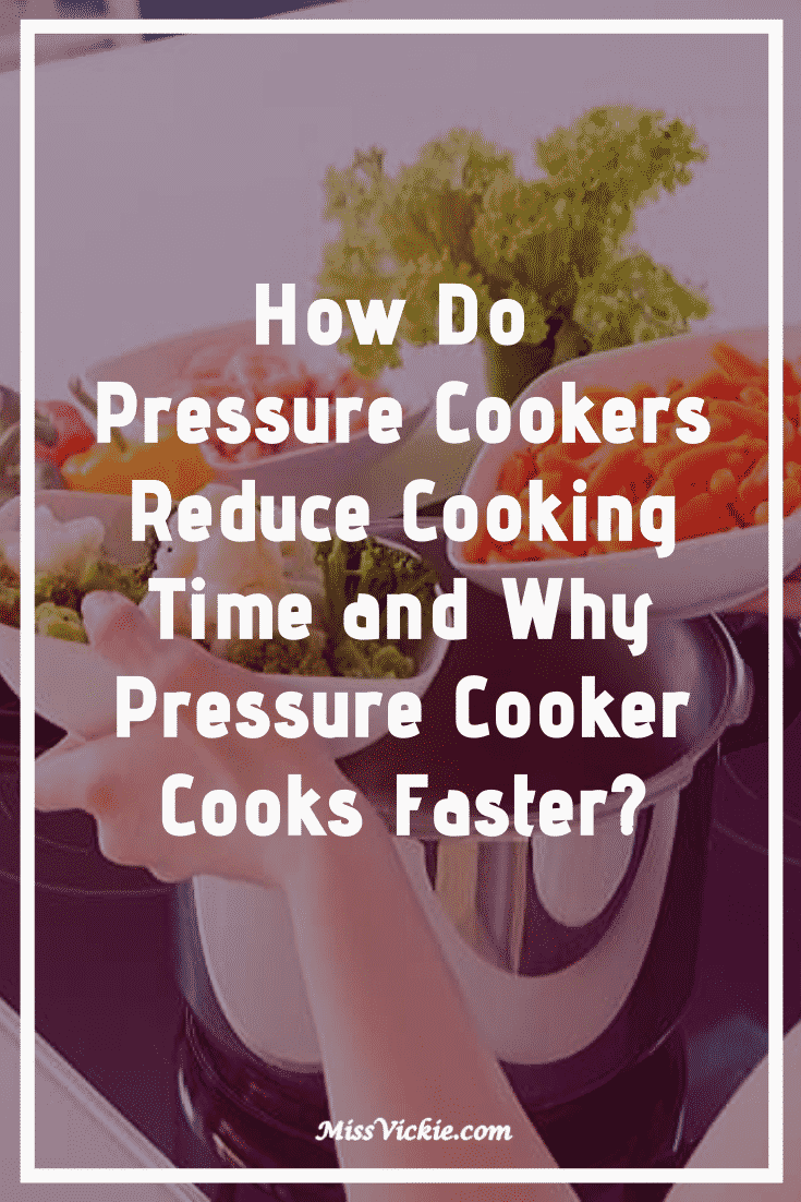 How Do Pressure Cookers Reduce Cooking Time And Why Pressure Cooker Cooks Faster