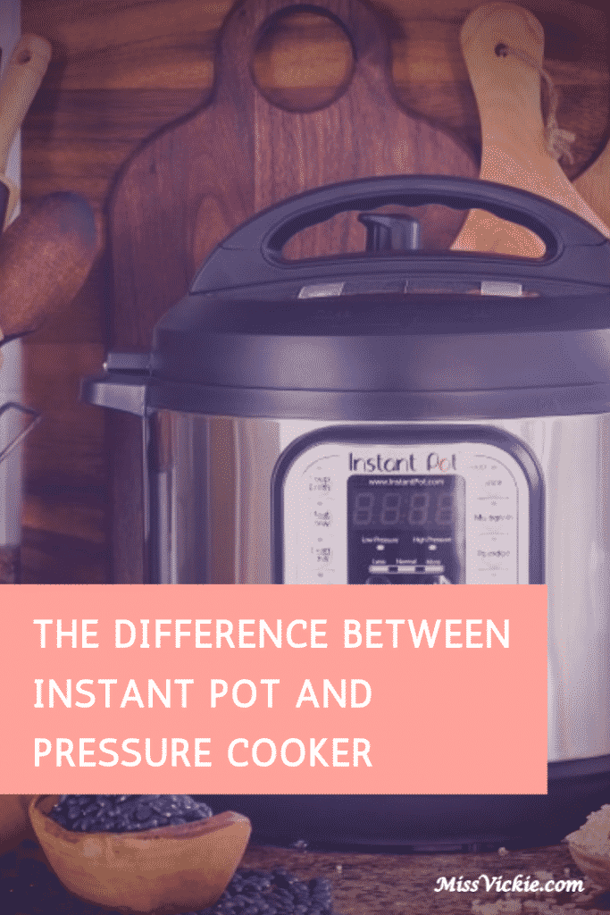 The Difference Between Instant Pot and Pressure Cooker Miss Vickie