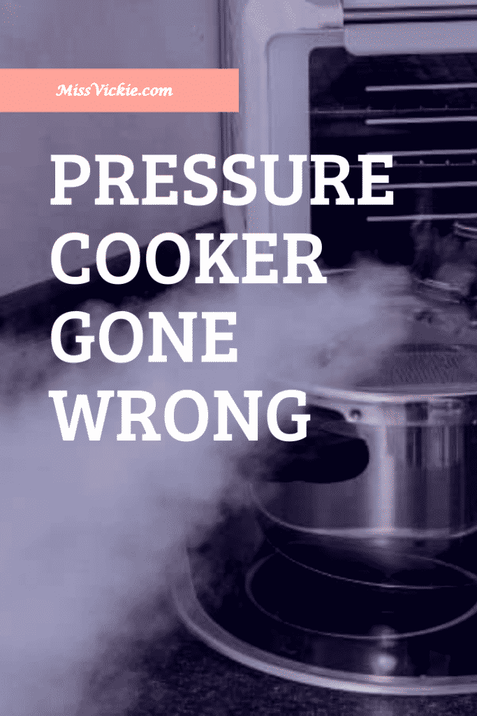Pressure Cooker Gone Wrong Miss Vickie