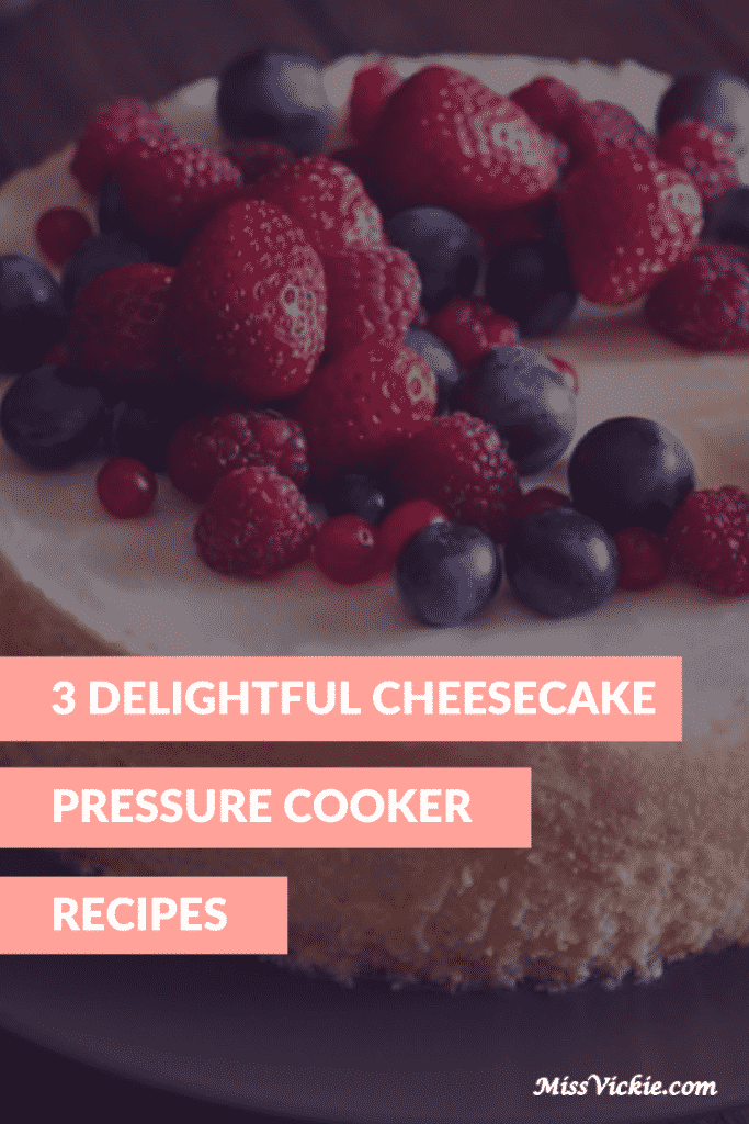 3 Delightful Cheesecake Pressure Cooker Recipes Miss Vickie