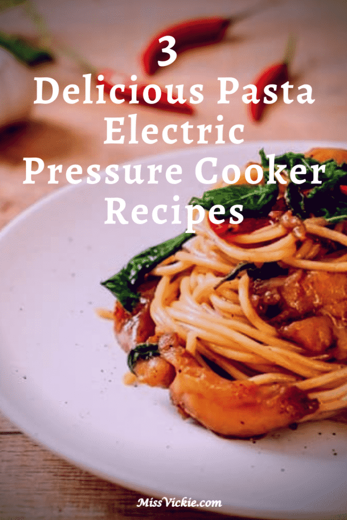 3 Delicious Pasta Electric Pressure Cooker Recipes Miss Vickie