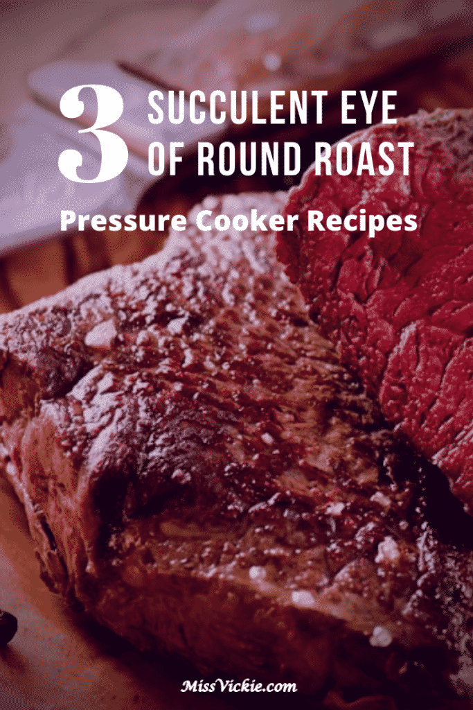3 Succulent Eye of Round Roast Pressure Cooker Recipes - Miss Vickie