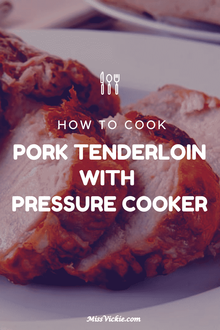 How to Cook Pork Tenderloin In A Pressure Cooker Miss Vickie