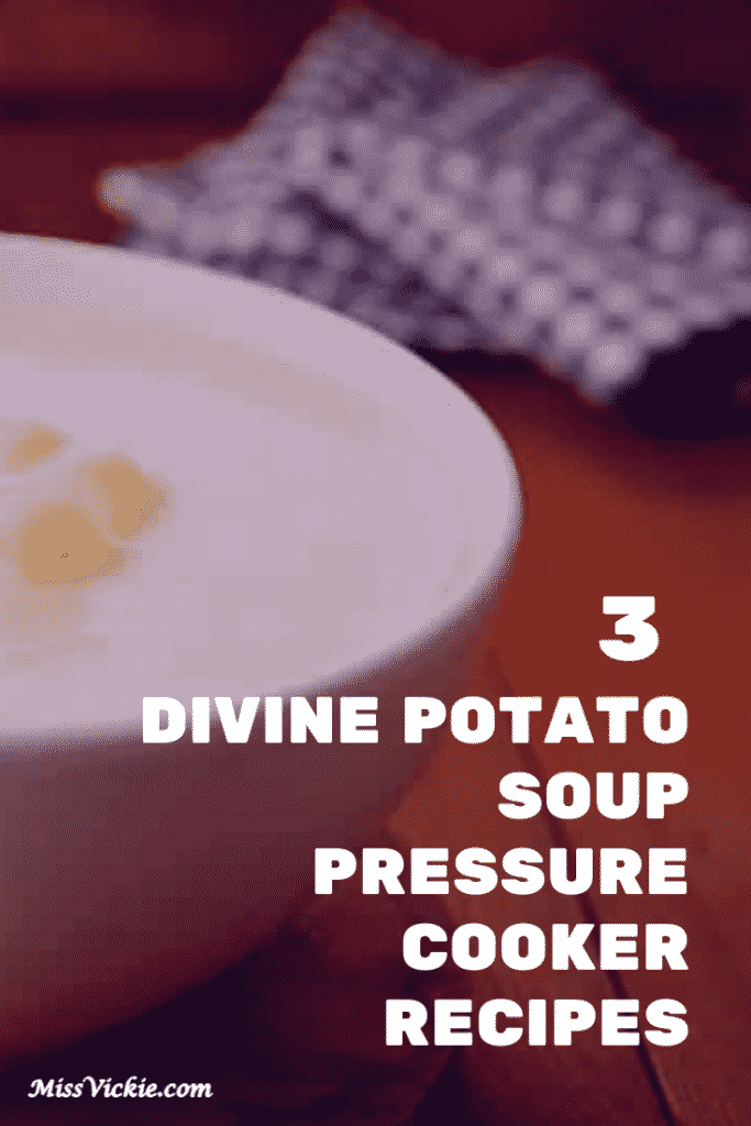3 Divine Potato Soup Pressure Cooker Recipes Miss Vickie