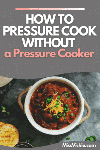 How to Pressure Cook Without a Pressure Cooker - Miss Vickie