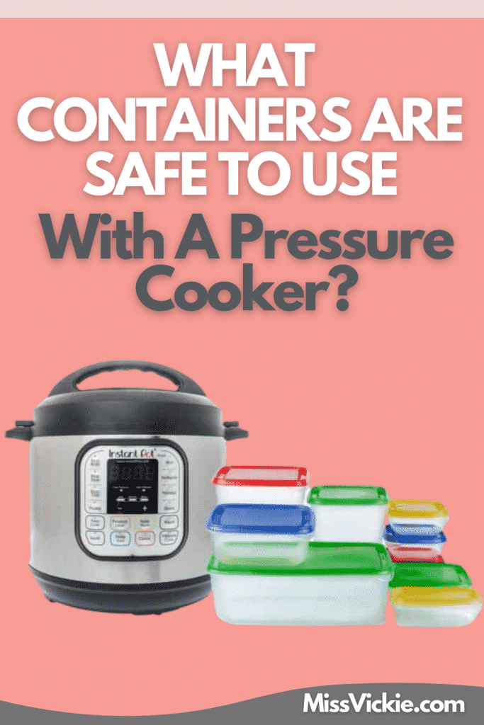What Containers Are Safe To Use With A Pressure Cooker? Miss Vickie