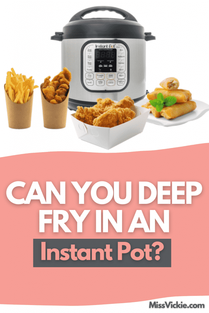 Can You Deep Fry In An Instant Pot? Miss Vickie