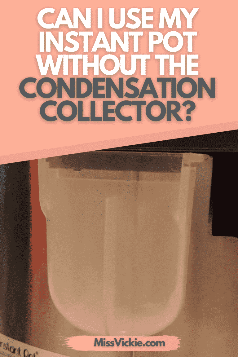 Can I Use My Instant Pot Without The Condensation Collector? Miss Vickie