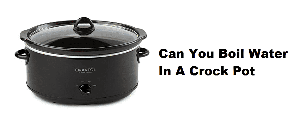 can you boil water in a crock pot