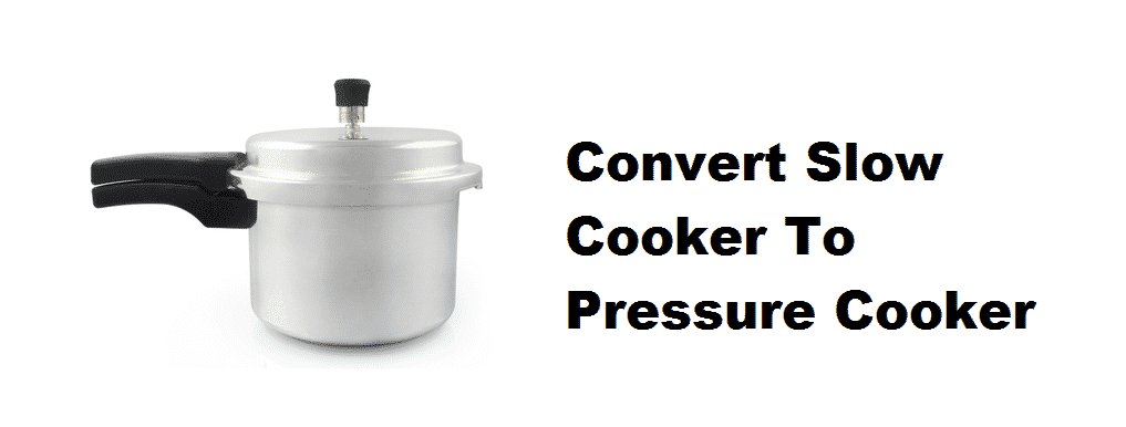 convert slow cooker to pressure cooker