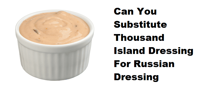 can you substitute thousand island dressing for russian dressing