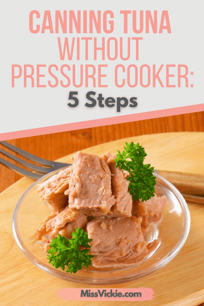 Canning Tuna Without Pressure Cooker 25 Steps Miss Vickie