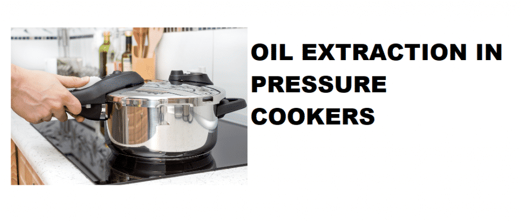 pressure cooker oil extraction