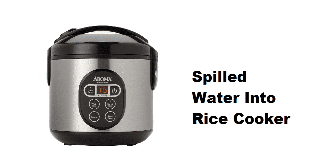 Spilled Water Into Rice Cooker What To Do? Miss Vickie