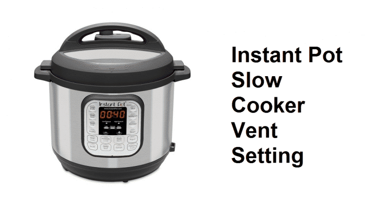 Instant Pot Slow Cooker Vent Setting - Miss Vickie