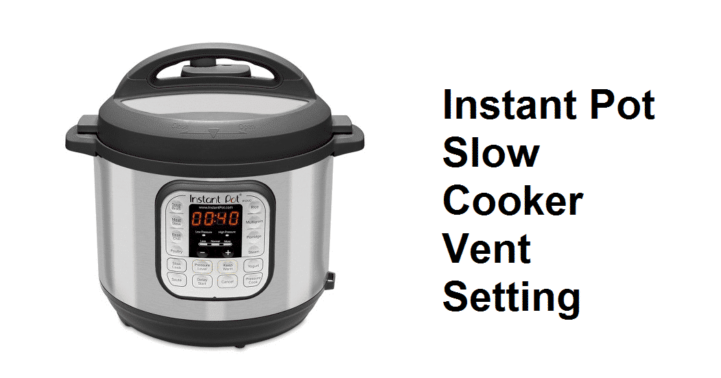 Instant Pot Slow Cooker Vent Setting Miss Vickie