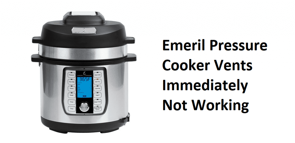 emeril pressure cooker vents immediately not working