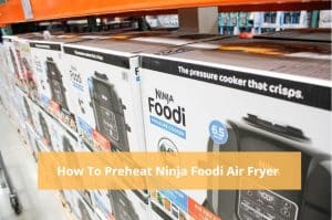 How To Preheat Ninja Foodi Air Fryer: 5 Steps - Miss Vickie