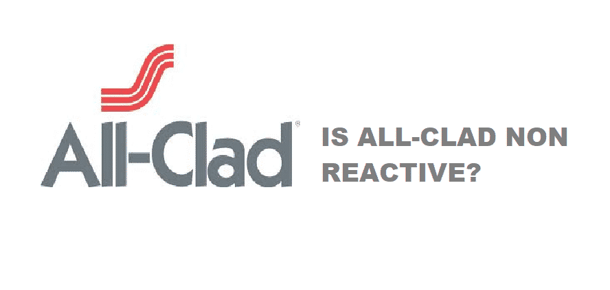 is all clad non reactive