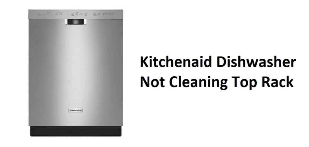 kitchenaid dishwasher not cleaning top rack