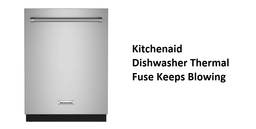 kitchenaid dishwasher thermal fuse keeps blowing