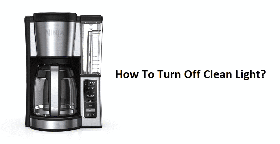 ninja coffee maker how to turn off clean light