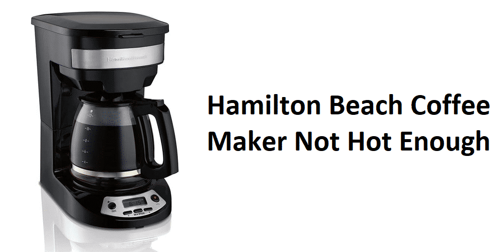 hamilton beach coffee maker not hot enough