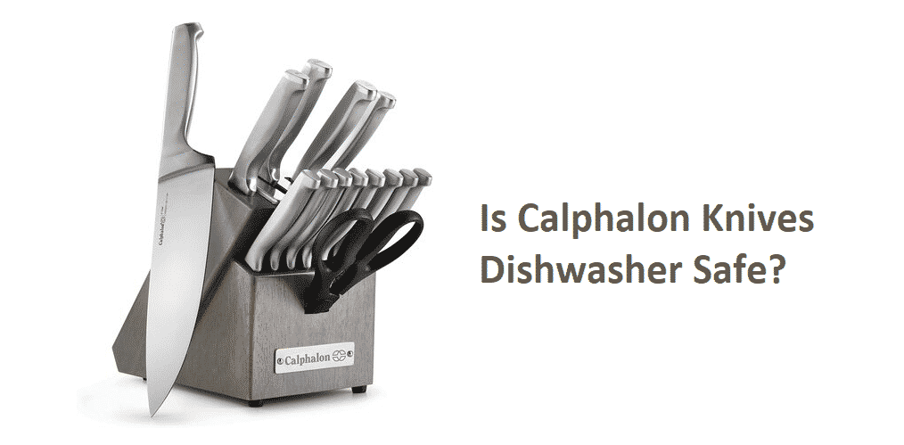 is calphalon knives dishwasher safe