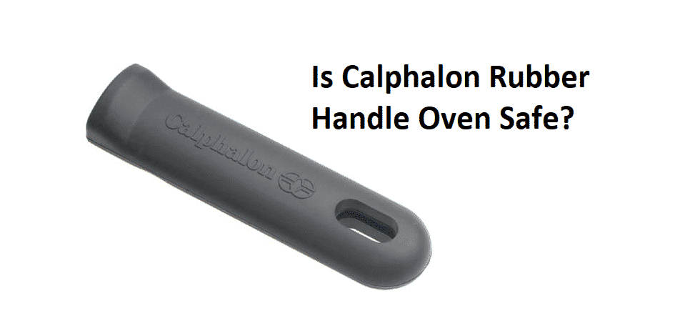 is calphalon rubber handle oven safe