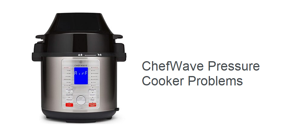 chefwave pressure cooker problems