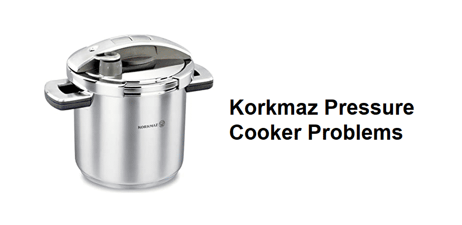 korkmaz pressure cooker problems