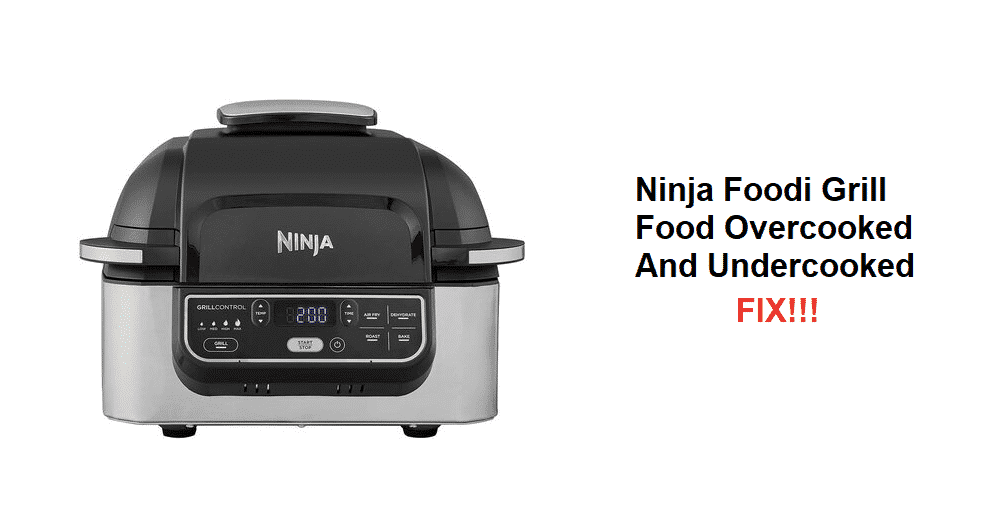 ninja foodi grill food overcooked and undercooked