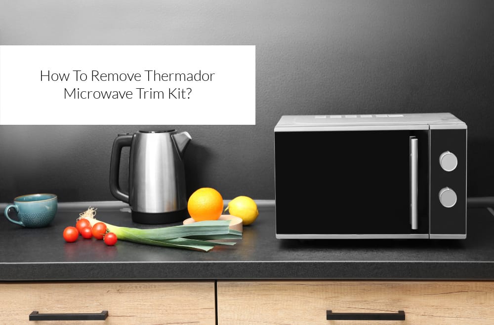 how to remove thermador microwave trim kit