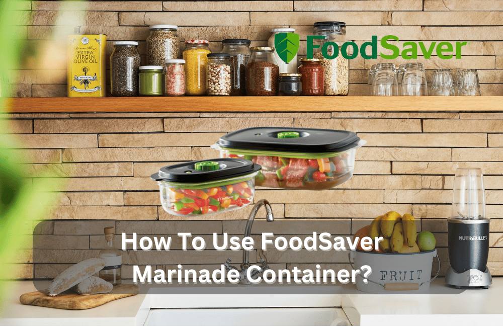 how to use foodsaver marinade container