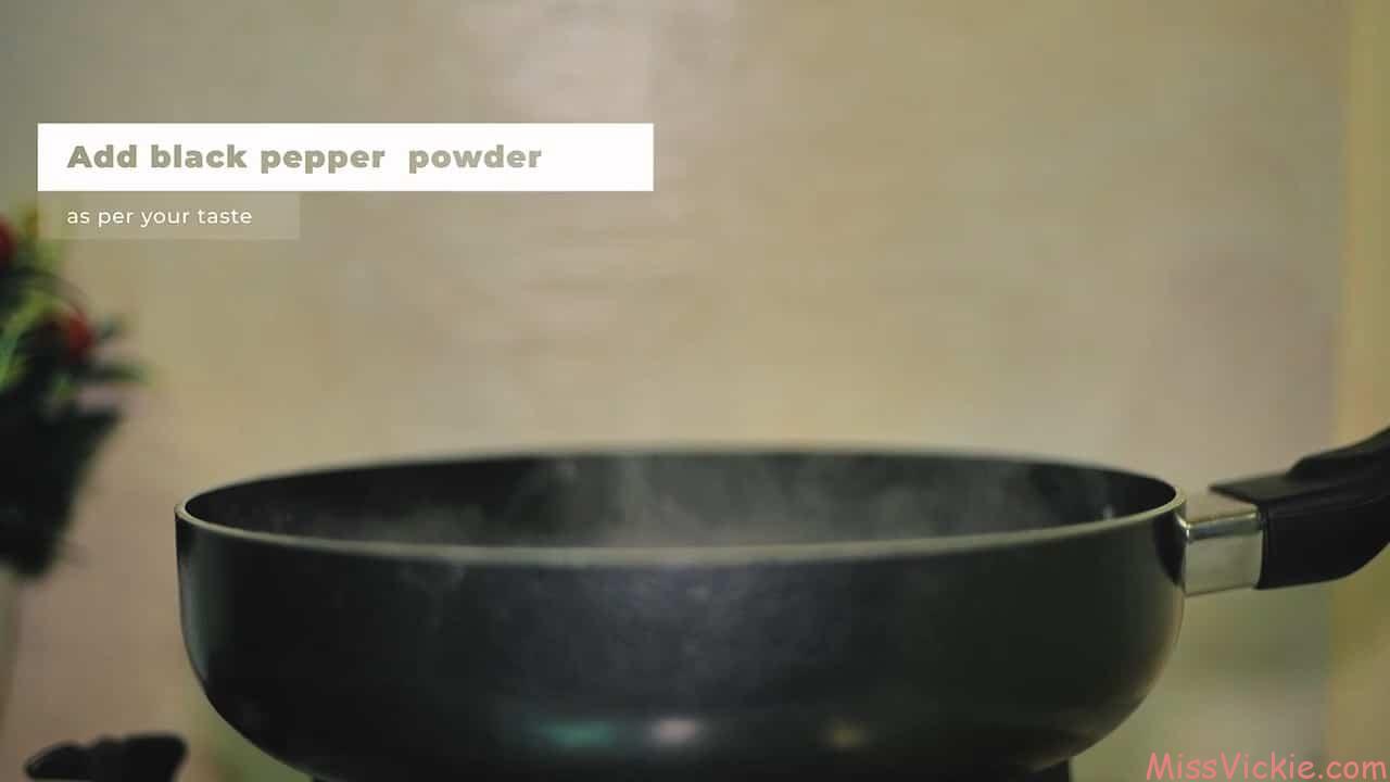 Add Black Pepper Powder As Per Taste