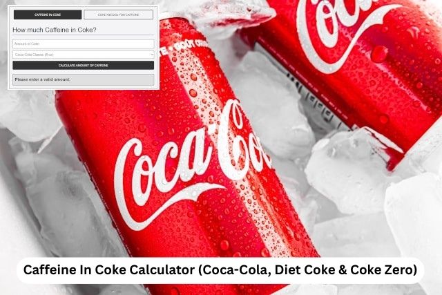 Caffeine In Coke Calculator (Coca-Cola, Diet Coke & Coke Zero)